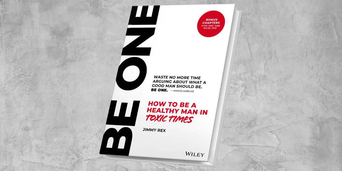 Understanding Authentic Masculinity through Jimmy Rex's Enlightening Book 'Be One': A Closer Look at the Guide to Healthy Manhood in Today's Society