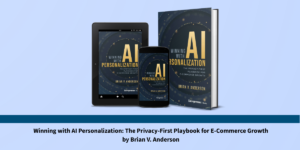 Brian V. Anderson’s Privacy-First Personalization Playbook