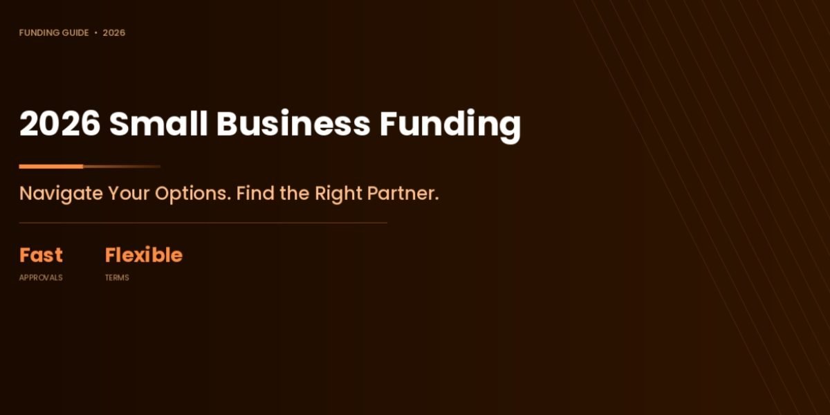 The 2026 Small Business Funding Guide: Navigating Your Options and Finding the Right Capital Partner